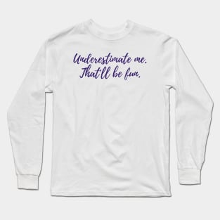 Underestimate Me Long Sleeve T-Shirt